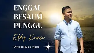 Enggai Besaum Punggu - Eddy Kunsi (Official MV)