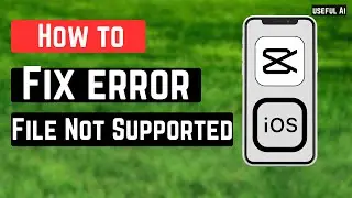 How to Fix (File Not Supported) Error in CapCut | QUICK AND EASY