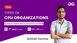 Types of CPU organizations with Ashish Verma | GeeksforGeeks GATE