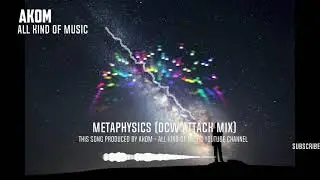AKOM - ALL KIND OF MUSIC - META PHYSICS (DCW ATTACK MIX) META VERSE SOUNDTRACK