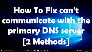 How To Fix cant communicate with the primary DNS server [2 Methods]