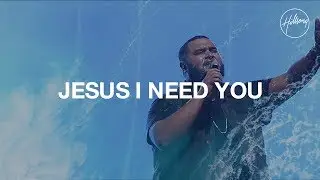 Jesus I Need You - Hillsong Worship