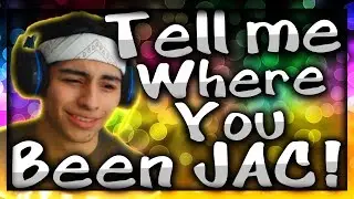 Where You Been JAC?!