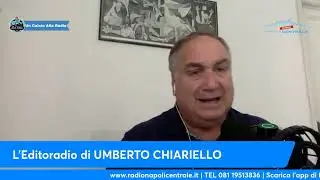 L'EDITORIALE DI UMBERTO CHIARIELLO 12/10: 