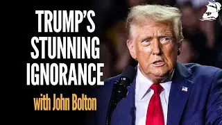 Trump's Stunning Ignorance (w/John Bolton) | Shield of the Republic