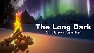 The Long Dark: Ep 1 A Useless Survival Guide! Fire Building And Rabbit Pebbling For Dummies!