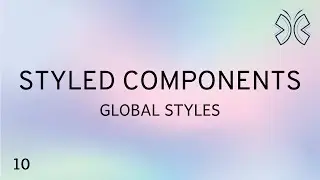 React Styled Components - 10 - Global Styles