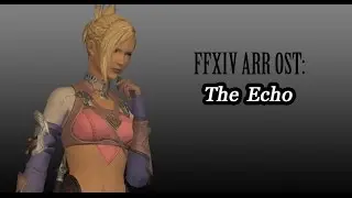 FFXIV OST The Echo Theme ( The Echo )