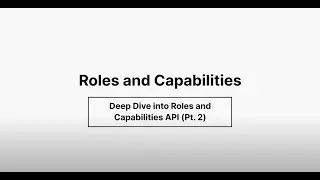 Role API and User Accessibility - Deep dive into Roles and Capabilities Pt 2