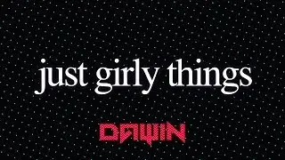 Dawin - Just Girly Things (Lyrics)
