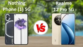 Nothing phone 1 5G vs Realme 12 Pro 5G