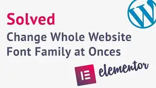 How to Change Whole Website Font Family in Elementor or Wordpress