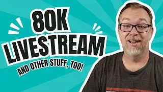 80K Livestream (and other stuff, too!)