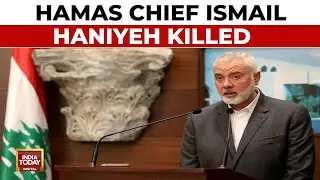 Top Hamas Leader Ismail Haniyeh Killed In Iran, Outfit Blames Israel | India Today