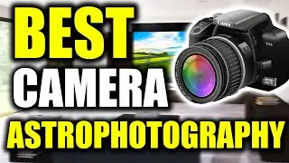 TOP 5: Best Cameras for Astrophotography [2022]