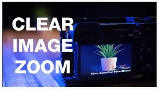 WELL THAT'S IMPRESSIVE! - Quick Guide To Sony Clear Image Zoom And How To Enable It!
