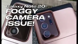 Samsung Galaxy Note 20 Ultra FOG dust lint CAMERA ISSUE foggy blur