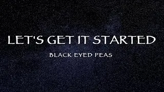 Black Eyed Peas - Let's Get It Started (Lyrics)