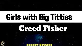 Creed Fisher - Girls with Big Titties (Lyric Video)