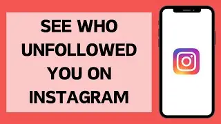 How To See Who Unfollowed You On Instagram (2024 New Update)