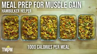 1,000 Calorie Meal Prep for Gaining Weight | HamBULKer Helper