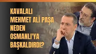 Kavalalı Mehmet Ali Paşa Neden Osmanlıya Başkaldırdı?