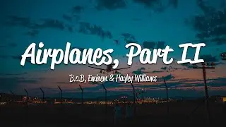 B.o.B - Airplanes, Pt. 2 (Lyrics) ft. Eminem & Hayley Williams