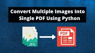 How To Convert Multiple Images Into A Single PDF Using Python