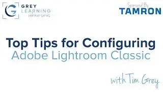 Top Tips for Configuring Adobe Lightroom Classic - GreyLearning Webinar