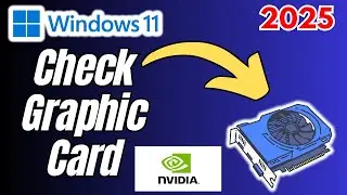 How to Check Graphics Card on Windows 11 (5 Easy Methods!) | 2025 Full Guide