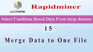 15 - Fetch Data Based on Conditions From a Large Dataset and Merged to one File | #Rapidminer