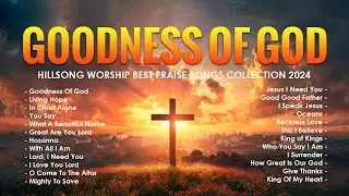 Goodness Of God - Hillsong Worship Best Praise Songs Collection 2024 - Worshi Songs 2024 #265