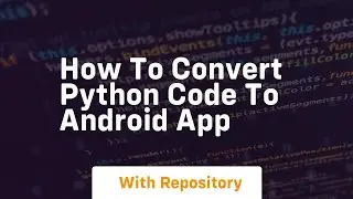 how to convert python code to android app