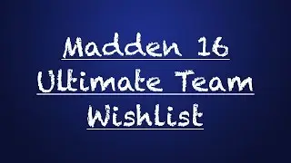 Madden 16 Ultimate Team Wishlist [Madden 15 Ultimate Team]