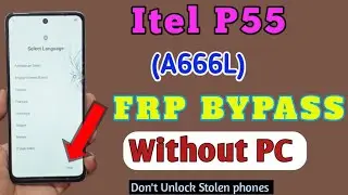 Itel P55 FRP Bypass Without PC | itel A666L Frp Unlock