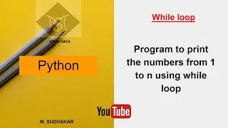 Python program to print the numbers from1 to n using while loop