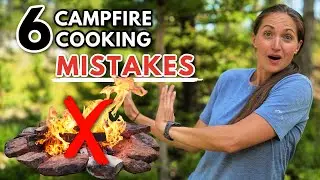 6 CAMPFIRE COOKING MISTAKES TO AVOID *do this instead*