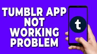 Tumblr App Not Working Problem