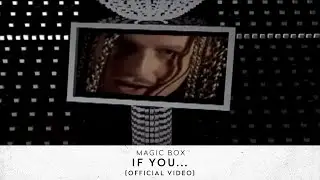 Magic Box - If You... [Official Video]