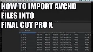 How to import AVCHD files in to Final Cut Pro X