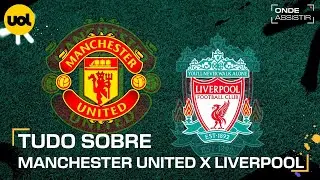 MANCHESTER UNITED X LIVERPOOL: ONDE ASSISTIR TRANSMISSÃO AO VIVO E HORÁRIO PELA PREMIER LEAGUE