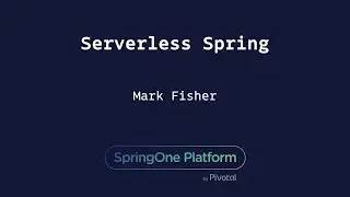 Serverless Spring - Mark Fisher