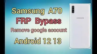 Samsung Galaxy A70 Frp Bypass How To Bypass Google Account Galaxy A70