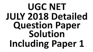 UGC NET July 2018 Detailed Question Paper Solution including Paper 1