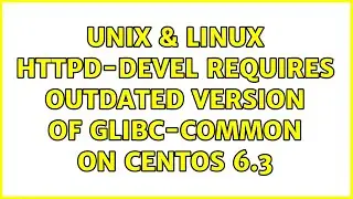 Unix & Linux: httpd-devel requires outdated version of glibc-common on CentOS 6.3 (2 Solutions!!)