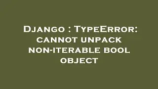 Django : TypeError: cannot unpack non-iterable bool object