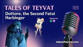 Dottore, The Second Fatui Harbinger || Tales of Teyvat: A Genshin Lore Podcast || EP 32