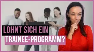Einstieg als Trainee: Karrierebooster oder Zeitverschwendung?