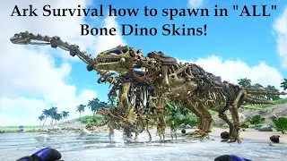 Ark Survival how to spawn in all bone dino skins 2020