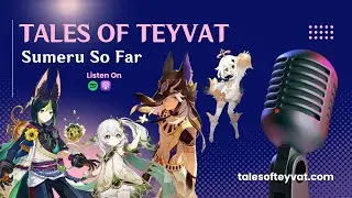 Sumeru So Far || Tales of Teyvat: A Genshin Lore Podcast || EP 15